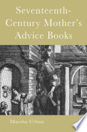 Seventeenth-Century Mother's Advice Books /