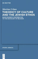 Theodicy of culture and the Jewish ethos : David Koigen's contribution to the sociology of religion /