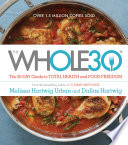The whole30 : the 30-day guide to total health and food freedom /