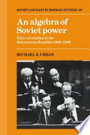 An algebra of Soviet power : elite circulation in the Belorussian Republic, 1966-86 /