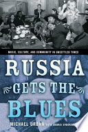 Russia gets the blues : music, culture, and community in unsettled times /