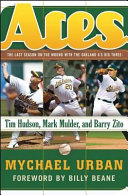 Aces : a season on the mound with the Oakland A's Big Three : Tim Hudson, Mark Mulder, and Barry Zito /