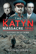 The Katyn massacre 1940 : history of a crime /