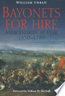 Bayonets for hire : mercenaries at war, 1550-1789 /
