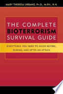 The complete bioterrorism survival guide : everything you need to know before, during and after an attack /