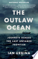 The outlaw ocean : journeys across the last untamed frontier /