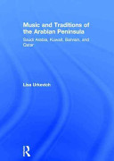 Music and traditions of the Arabian Peninsula : Saudi Arabia, Kuwait, Bahrain, and Qatar /