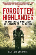 The forgotten highlander : an incredible WWII story of survival in the Pacific /