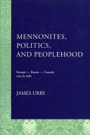 Mennonites, politics, and peoplehood : Europe-Russia-Canada, 1525-1980 /
