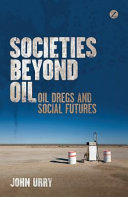Societies beyond oil : oil dregs and social futures /