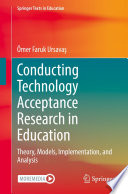 Conducting Technology Acceptance Research in Education  : Theory, Models, Implementation, and Analysis /