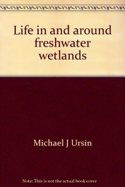 Life in and around freshwater wetlands ; a handbook of plant and animal life in and around marshes, bogs, and swamps of temperate North America east of the Mississippi /