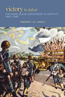 Victory in defeat : the Wake Island defenders in captivity, 1941-1945 /