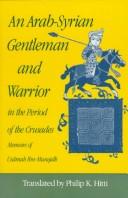 An Arab-Syrian gentleman and warrior in the period of the Crusades : memoirs of Usāmah ibn-Munqidh /