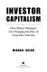 Investor capitalism : how money managers are changing the face of corporate America /