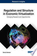 Regulation and structure in economic virtualization : emerging research and opportunities /