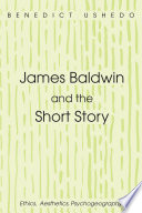 James Baldwin and the short story : ethics, aesthetics, psychogeography /