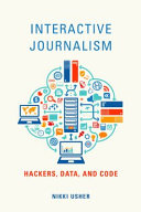 Interactive journalism : hackers, data, and code /