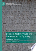 Political Memory and the Constantinian Dynasty : Fashioning Disgrace  /