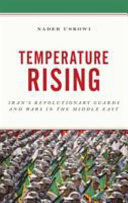 Temperature rising : Iran's revolutionary guards and wars in the Middle East /