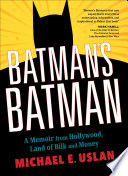 Batman's Batman : a memoir from Hollywood, land of bilk and money /