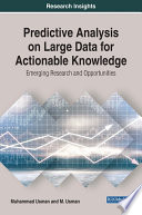Predictive analysis on large data for actionable knowledge : emerging research and opportunities /