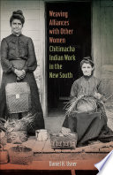 Weaving Alliances with Other Women : Chitimacha Indian Work in the New South /