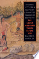 Indians, settlers, and slaves in a frontier exchange economy : the lower Mississippi Valley before 1783 /