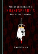 Politics and romance in Shakespeare's four great tragedies /