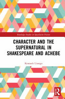 Character and the supernatural in Shakespeare and Achebe /