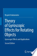 Theory of Gyroscopic Effects for Rotating Objects : Gyroscopic Effects and Applications /