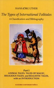 The types of international folktales : a classification and bibliography, based on the system of Antti Aarne and Stith Thompson /