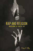 Rap and religion : understanding the gangsta's god /