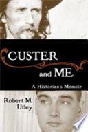 Custer and me : a historian's memoir /