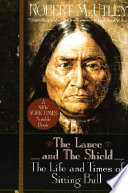 The lance and the shield : the life and times of Sitting Bull /