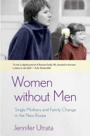 Women without men : single mothers and family change in the new Russia /