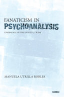 Fanaticism in psychoanalysis : upheavals in the institutions /