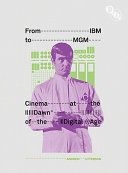 From IBM to MGM : cinema at the dawn of the digital age /