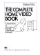 The complete home video book : a source book of information essential to the video enthusiast /