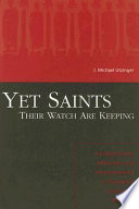 Yet saints their watch are keeping : fundamentalists, modernists, and the development of evangelical ecclesiology, 1887-1937 /