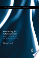 Dismantling the Ottoman Empire : Britain, America and the Armenian Question /