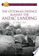 The Ottoman defence against the Anzac landing : 25 April 1915 /