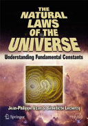 The Natural Laws of the Universe : Understanding Fundamental Constants /