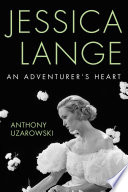 Jessica Lange : an adventurer's heart /