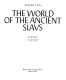 The world of the ancient Slavs /