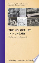 The Holocaust in Hungary : evolution of a genocide /