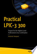 Practical LPIC-3 300 : Prepare for the Highest Level Professional Linux Certification /