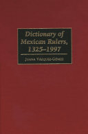 Dictionary of Mexican rulers, 1325-1997 /