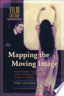 Mapping the moving image : gesture, thought and cinema circa 1900 /