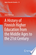 A History of Finnish Higher Education from the Middle Ages to the 21st Century /